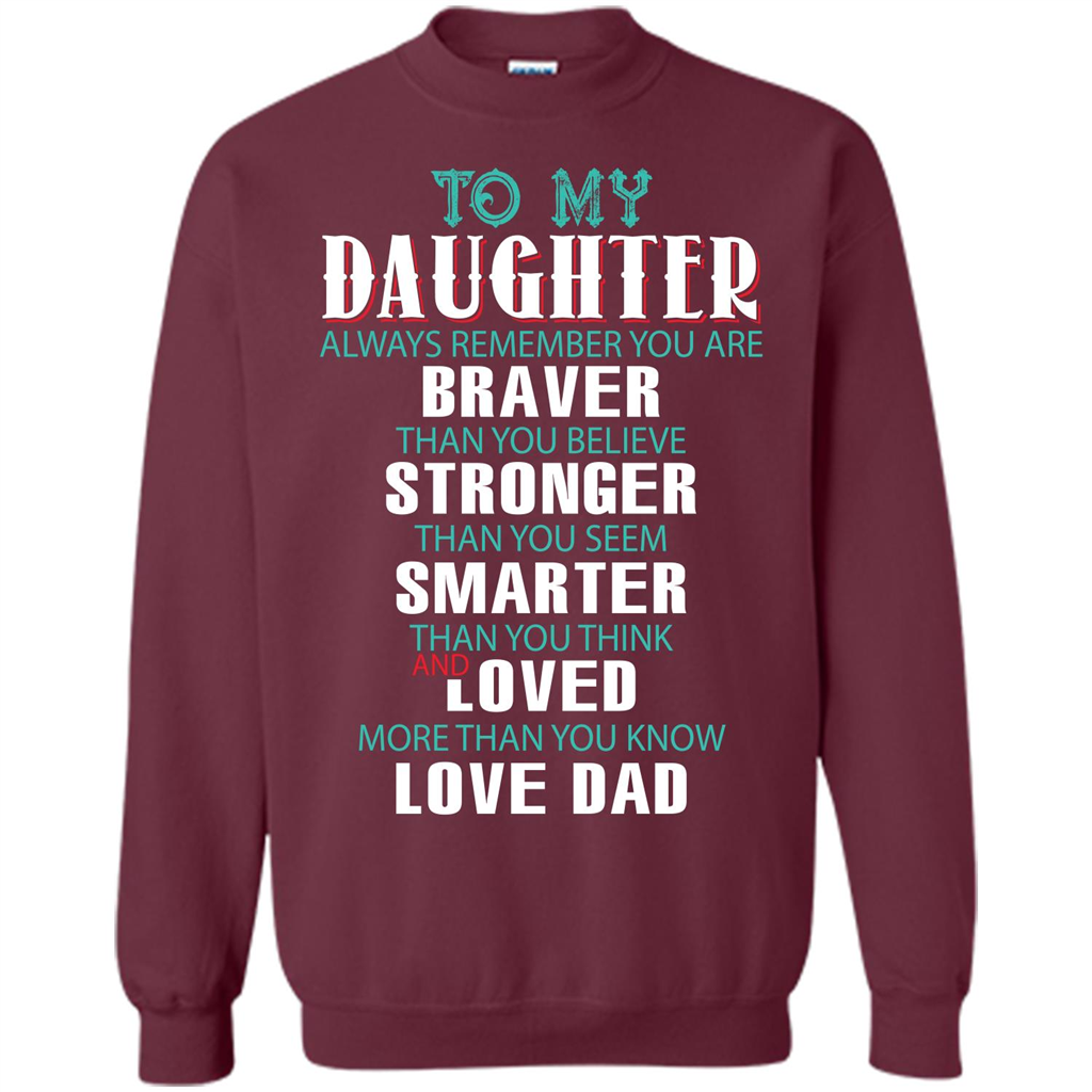 Daughter T-shirt To My Daughter Always Remember You Are Braver Than You Believe Maroon