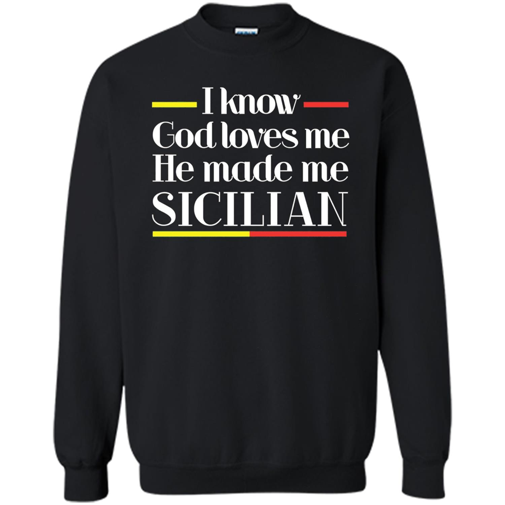 I Know God Loves Me He Made Me Sicilian T-shirt Black
