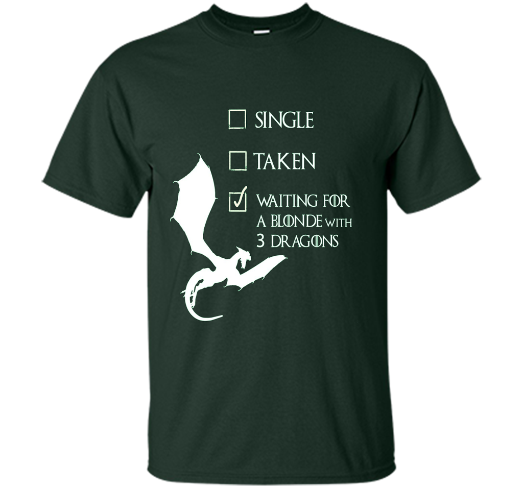 Game Of Thrones T-shirt Single Taken Waiting For A Blonde With Three Dragons Forest Green
