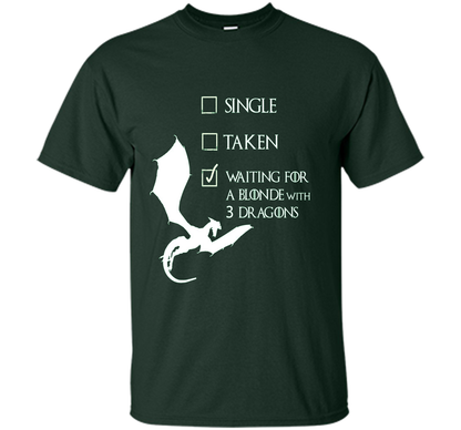 Game Of Thrones T-shirt Single Taken Waiting For A Blonde With Three Dragons Forest Green