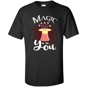 Magic Is In You T-shirt