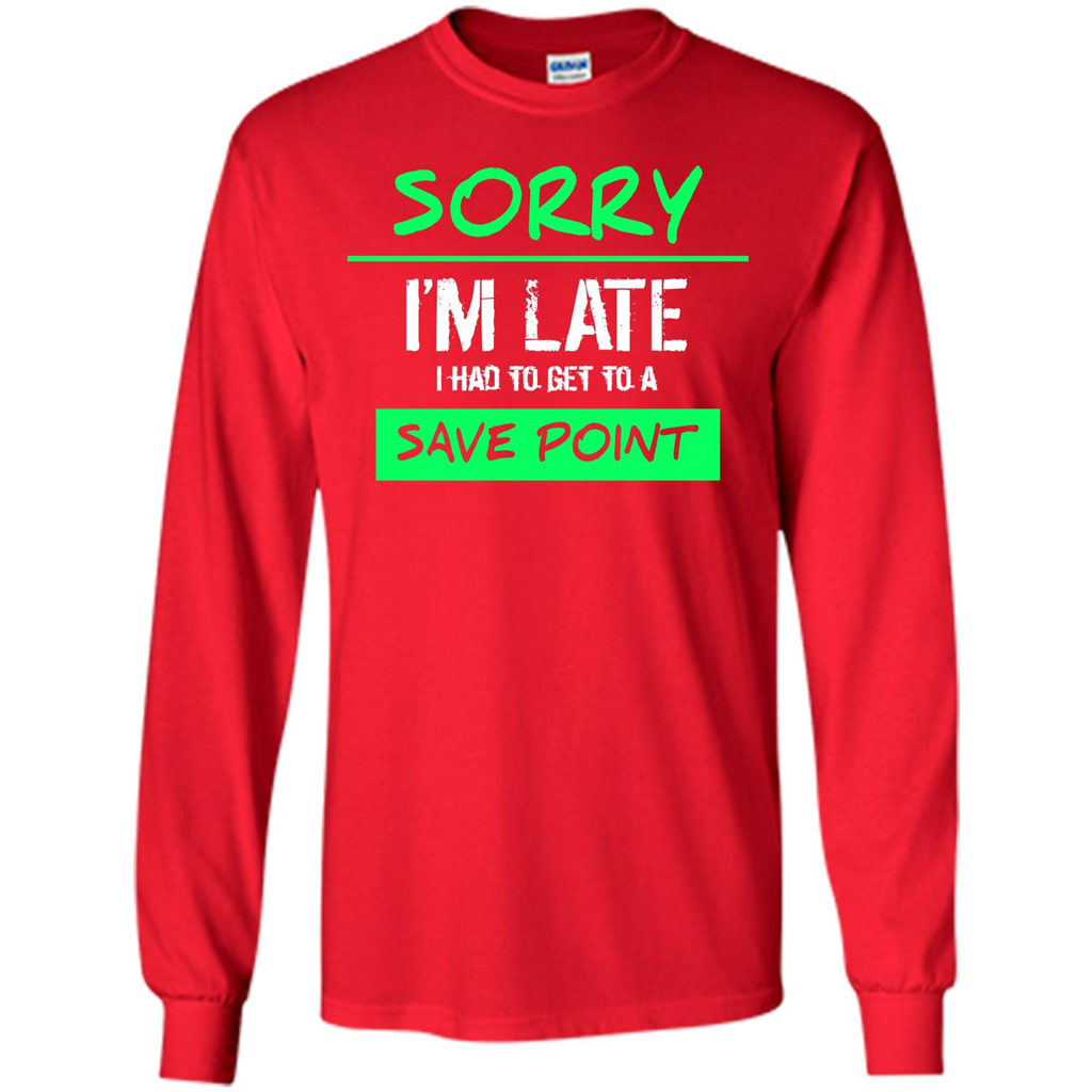 Sorry I'm Late I Had To Get To A Save Point T-shirt Red