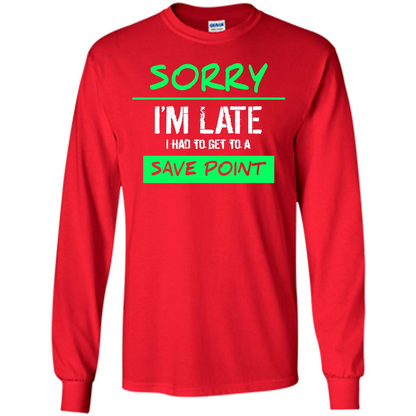 Sorry I'm Late I Had To Get To A Save Point T-shirt Red