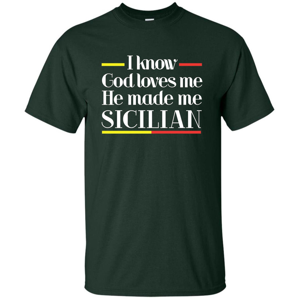 I Know God Loves Me He Made Me Sicilian T-shirt Forest Green