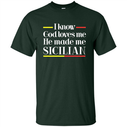 I Know God Loves Me He Made Me Sicilian T-shirt Forest Green