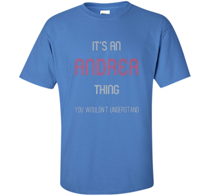 It's An Andrea Thing: Funny Personalized First Name T-Shirt shirt Iris