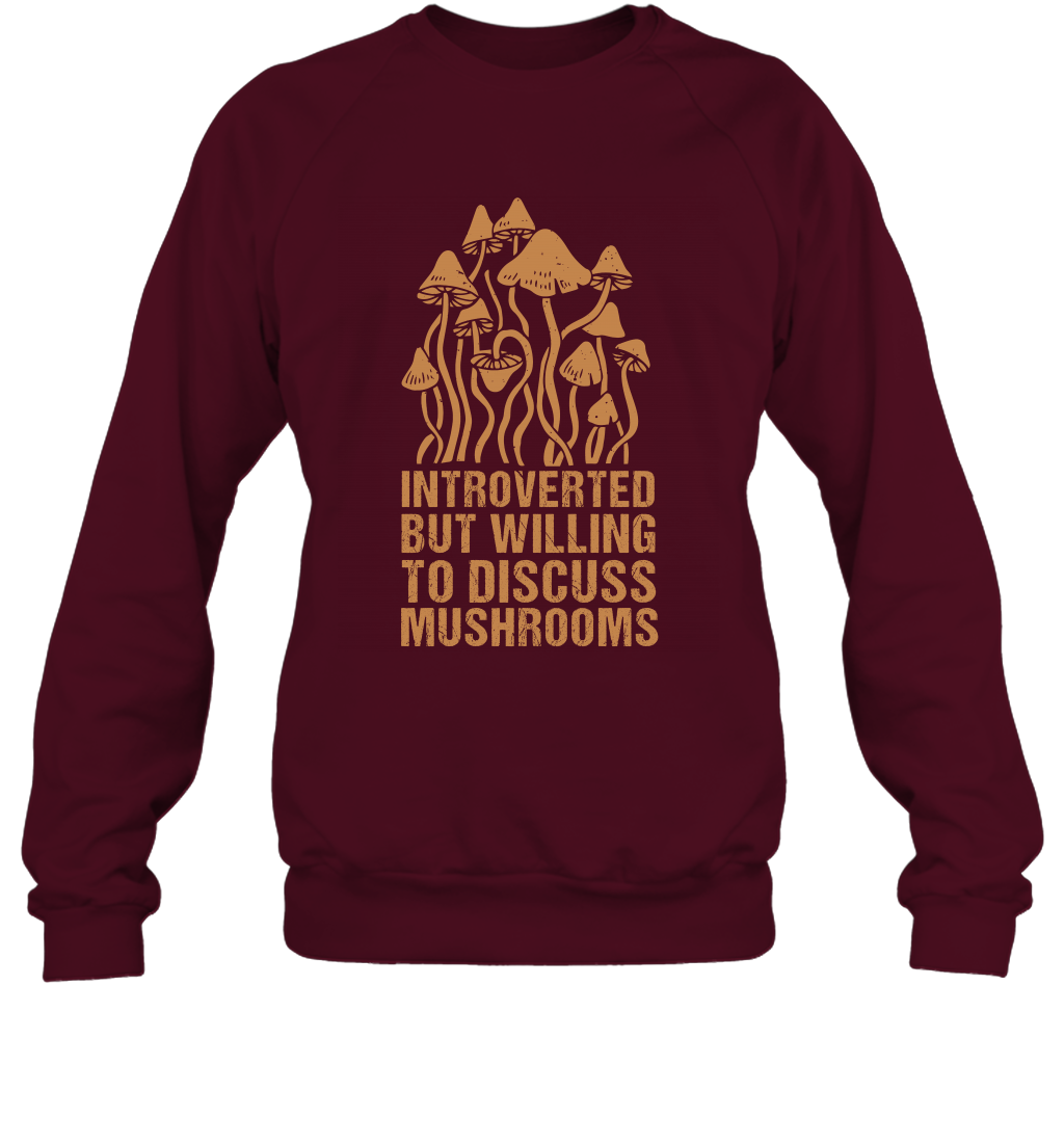 Introverted But Willing To Discuss Mushrooms Shirt Sweatshirt Sweatshirt Maroon