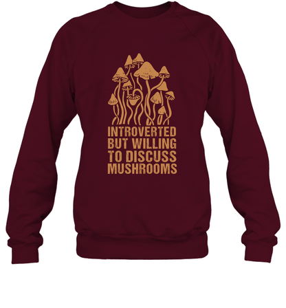 Introverted But Willing To Discuss Mushrooms Shirt Sweatshirt Sweatshirt Maroon