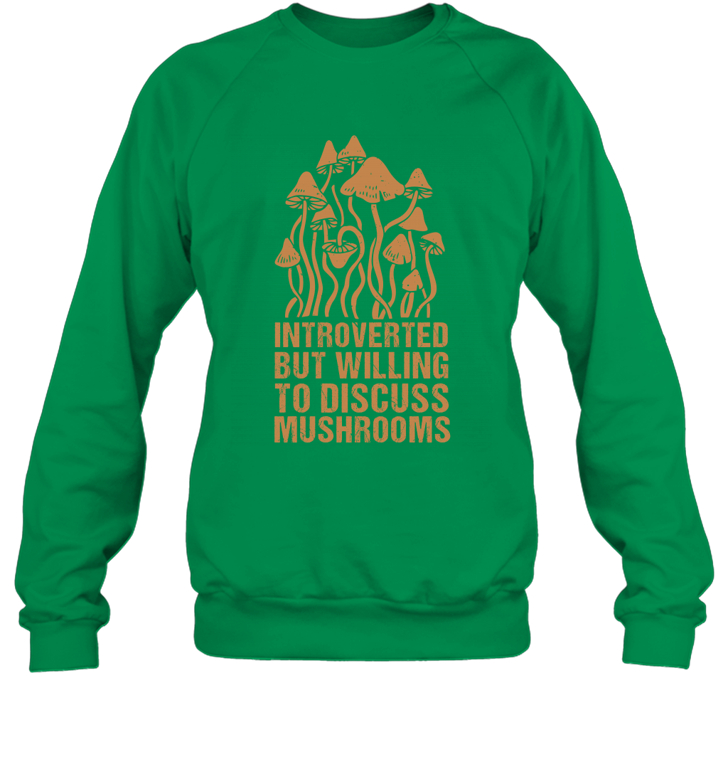 Introverted But Willing To Discuss Mushrooms Shirt Sweatshirt Sweatshirt Irish Green