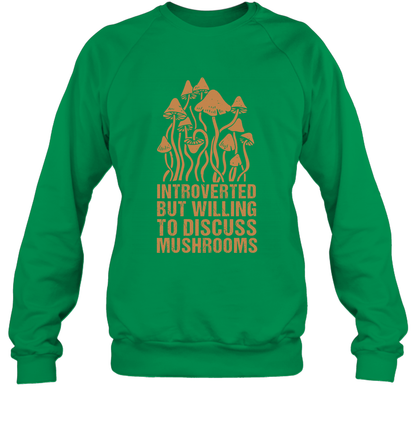 Introverted But Willing To Discuss Mushrooms Shirt Sweatshirt Sweatshirt Irish Green