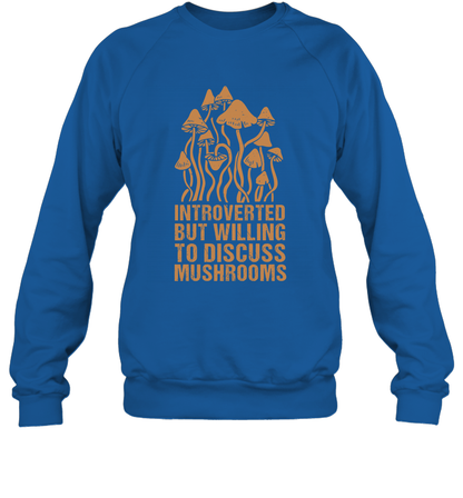 Introverted But Willing To Discuss Mushrooms Shirt Sweatshirt Sweatshirt Royal