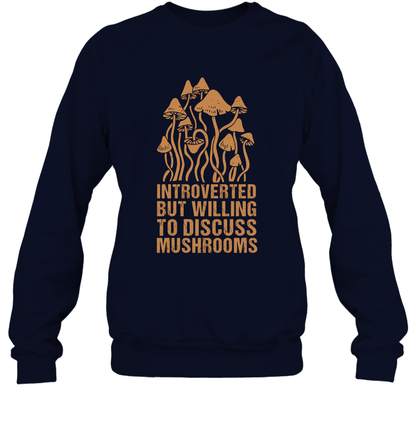 Introverted But Willing To Discuss Mushrooms Shirt Sweatshirt Sweatshirt Navy