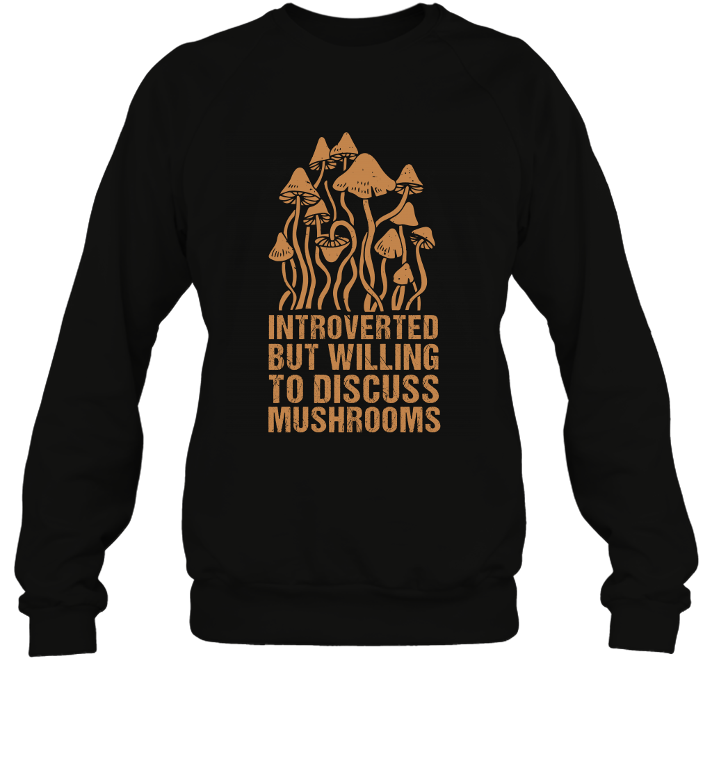 Introverted But Willing To Discuss Mushrooms Shirt Sweatshirt Sweatshirt Black