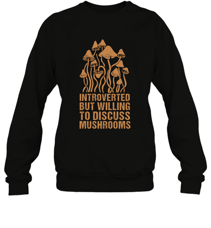 Introverted But Willing To Discuss Mushrooms Shirt Sweatshirt Sweatshirt Black