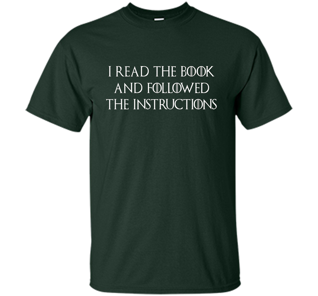 I Read the Book And Followed The Instructions T-shirt Forest Green