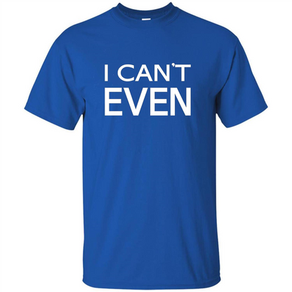 Yoga Workout Fitness Funny T-shirt I Can't Even Royal