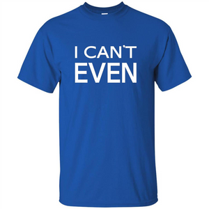 Yoga Workout Fitness Funny T-shirt I Can't Even