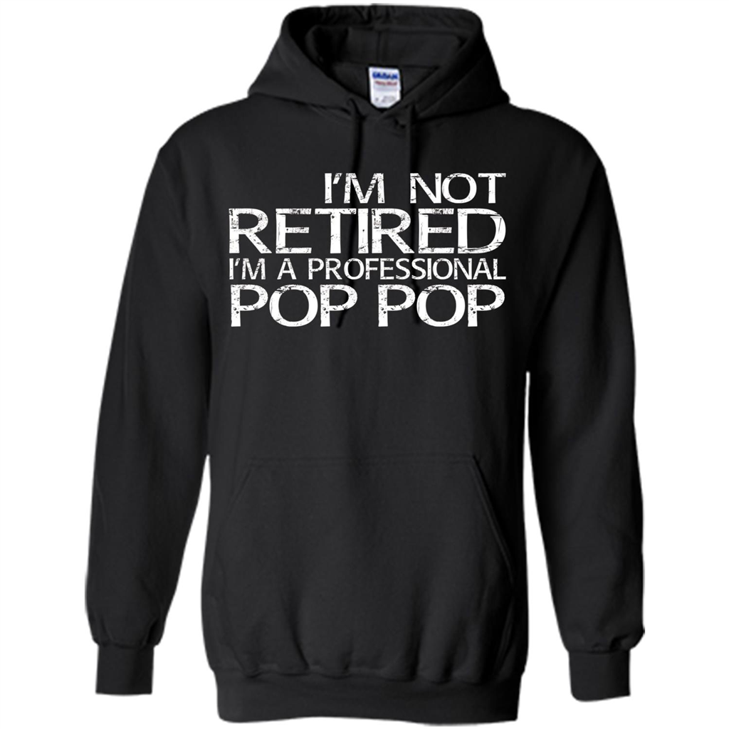 Fathers Day T-shirt I'm Not Retired I'm A Professional Pop Pop