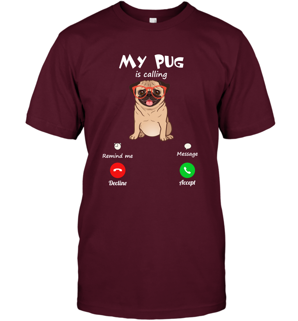 My Pug Is Calling Dog Shirt T-Shirt T-Shirt Maroon