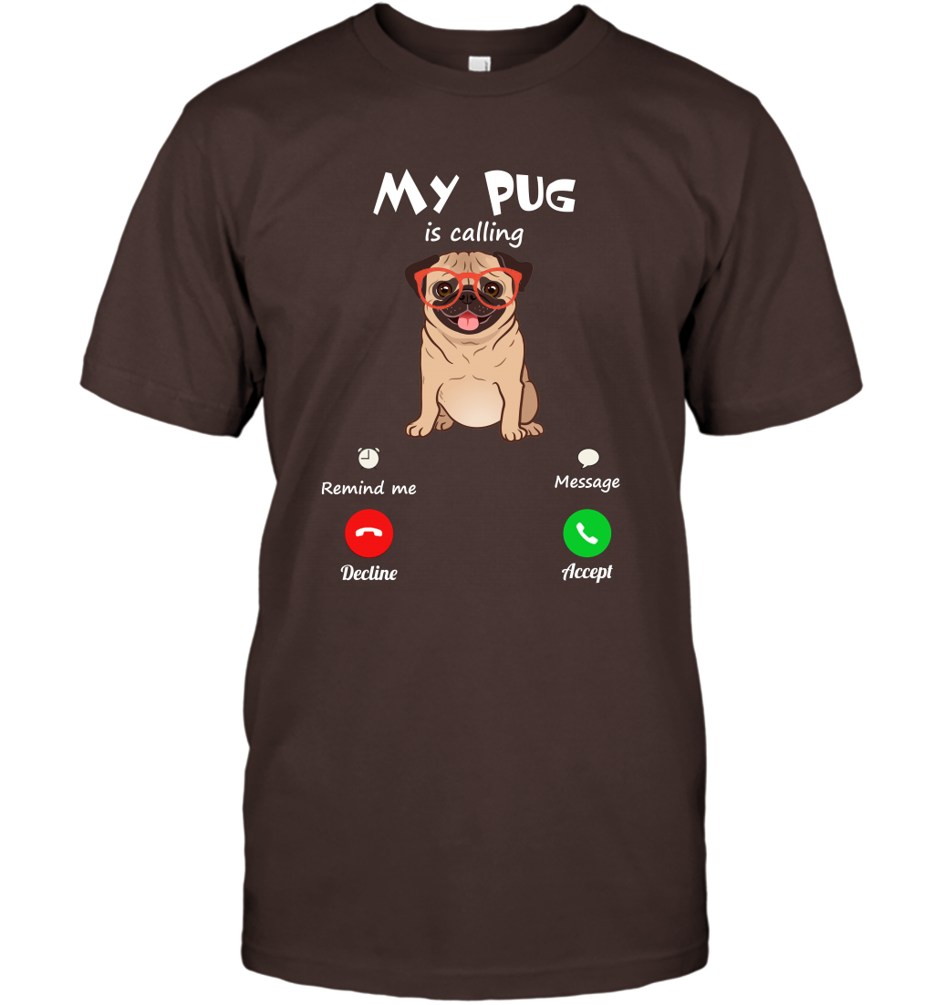 My Pug Is Calling Dog Shirt T-Shirt T-Shirt Dark Chocolate