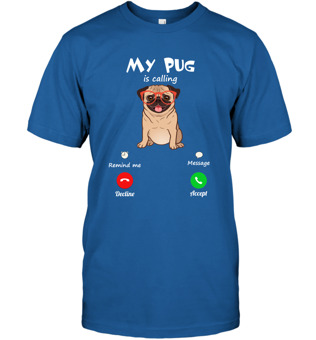 My Pug Is Calling Dog Shirt T-Shirt T-Shirt Royal