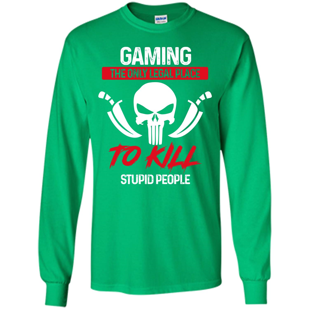 Gamer T-shirt The Only Legal Place To Kill Stupid People T-shirt Irish Green