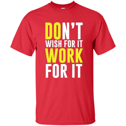 Don't Wish For It Work For It T-shirt Do Work Red