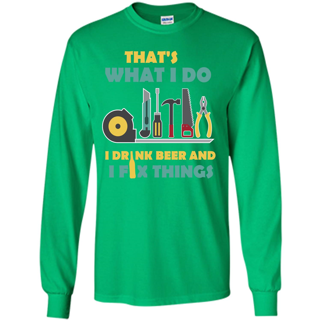 Engineer T-shirt That's What I Do I Drink Beer And I Fix Things Irish Green