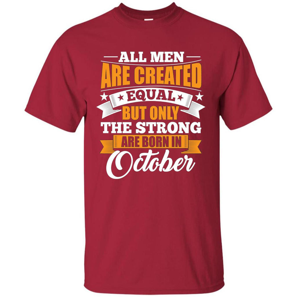 Men Are Created Equal But The Strong Born in October T-Shirt Cardinal