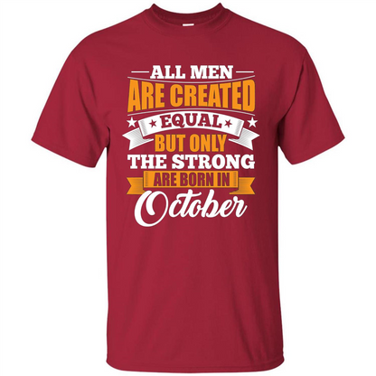 Men Are Created Equal But The Strong Born in October T-Shirt Cardinal