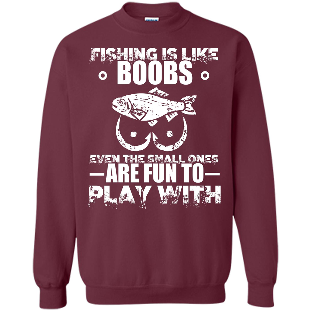 Fishing Is Like Boobs Even The Small Ones Are Fun T-shirt Maroon