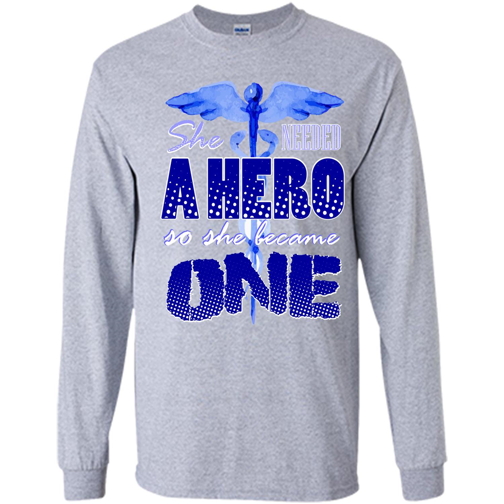 Nurse T-shirt She Needed A Hero So She Became One T-shirt Sport Grey
