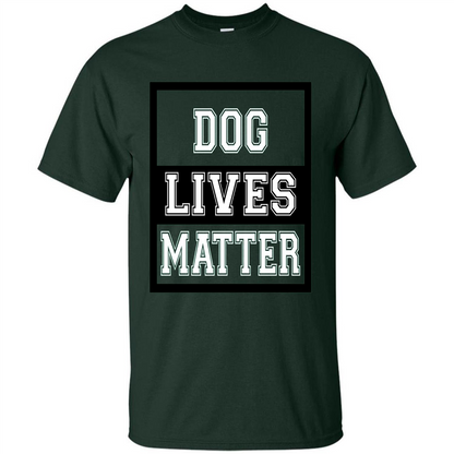 Dog Lives Matter Animal Rights Protest T-shirt Forest Green