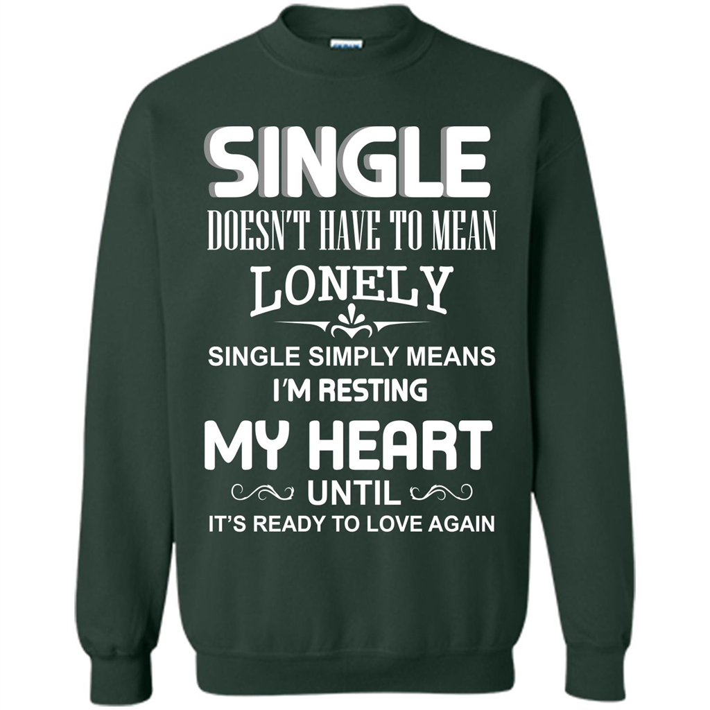 Single T-shirt Simply Means I‰۪m Resting My Heart Until It‰۪s Ready To Love Again Forest Green