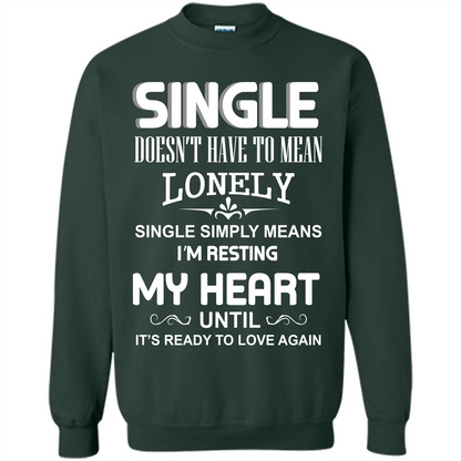 Single T-shirt Simply Means I‰۪m Resting My Heart Until It‰۪s Ready To Love Again Forest Green