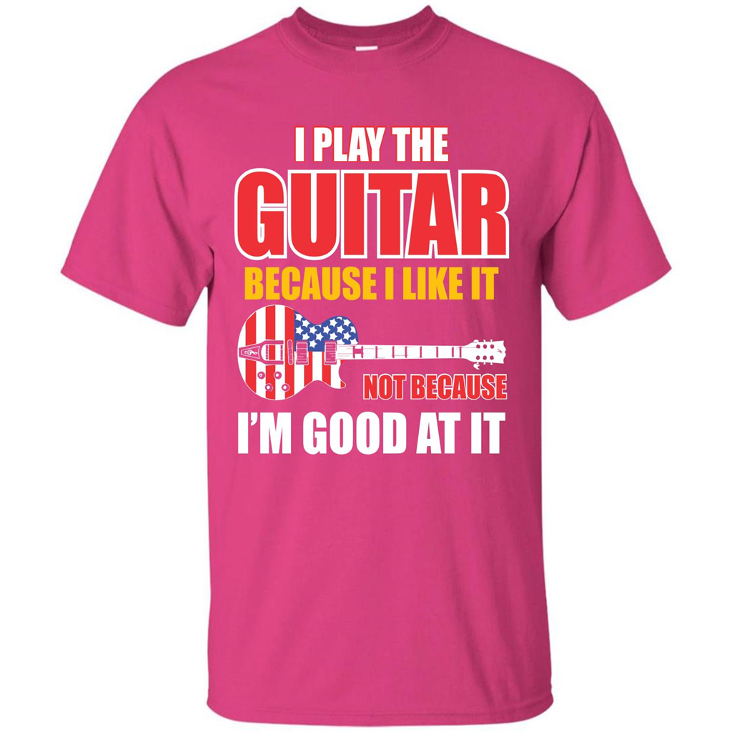 Guitar T-shirt I Play The Guitar Because I’m Good At It T-shirt Heliconia