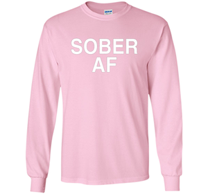 Sober AF Shirt Sober T T-shirt