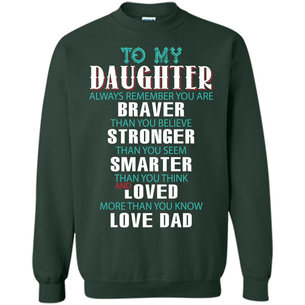 Daughter T-shirt To My Daughter Always Remember You Are Braver Than You Believe Forest Green