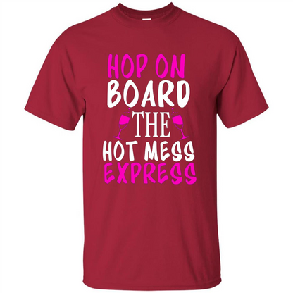 Wine T-shirt Hop On Board The Hot Mess Express Cardinal