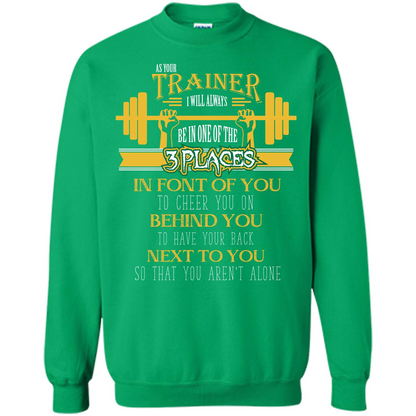 Trainer T-shirt As Your Trainer I Will Always Be In One Of The 3 Places Irish Green
