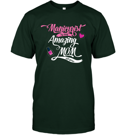 Manicurist By Day Amazing Mom All Day Shirt T-Shirt T-Shirt Forest Green