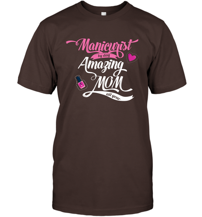 Manicurist By Day Amazing Mom All Day Shirt T-Shirt T-Shirt Dark Chocolate