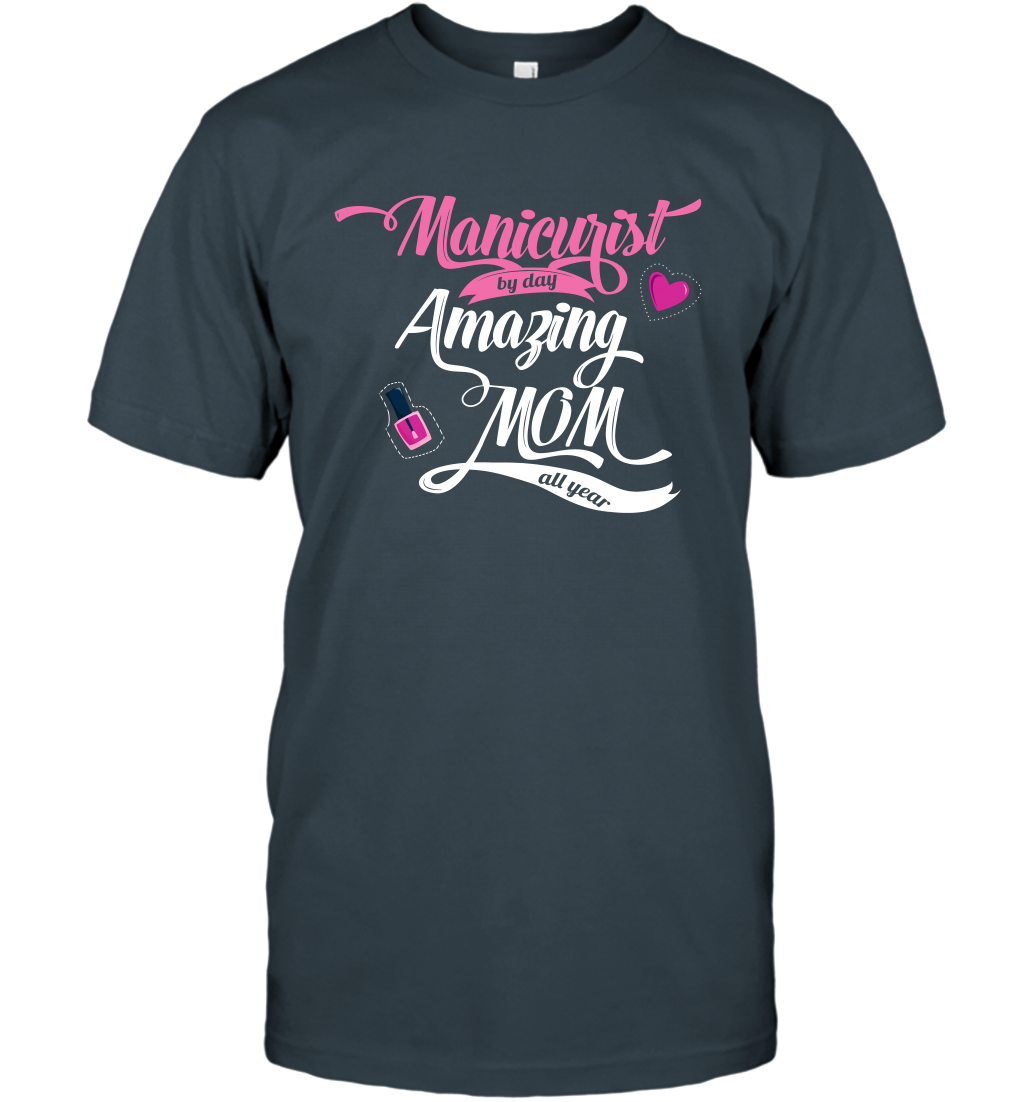 Manicurist By Day Amazing Mom All Day Shirt T-Shirt T-Shirt Charcoal