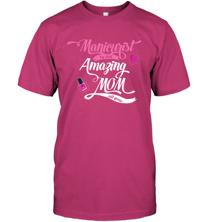 Manicurist By Day Amazing Mom All Day Shirt T-Shirt T-Shirt Heliconia