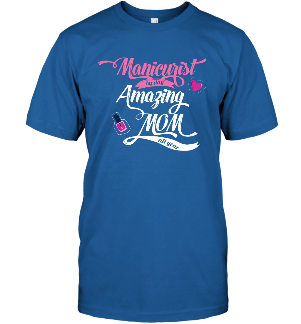 Manicurist By Day Amazing Mom All Day Shirt T-Shirt T-Shirt Royal