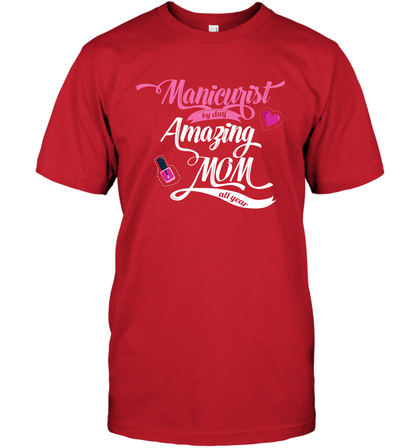 Manicurist By Day Amazing Mom All Day Shirt T-Shirt T-Shirt Red