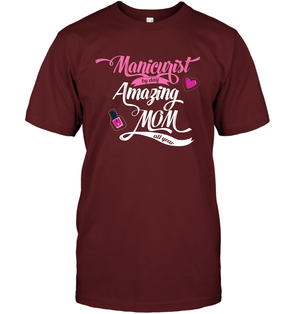 Manicurist By Day Amazing Mom All Day Shirt T-Shirt T-Shirt Cardinal