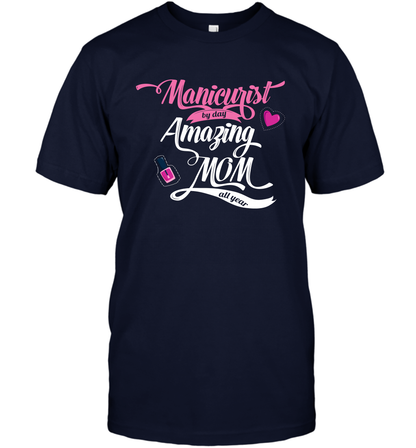 Manicurist By Day Amazing Mom All Day Shirt T-Shirt T-Shirt Navy