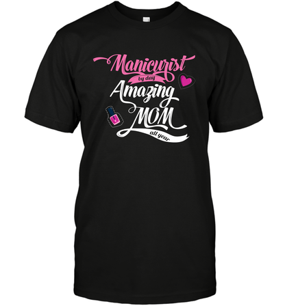 Manicurist By Day Amazing Mom All Day Shirt T-Shirt T-Shirt Black