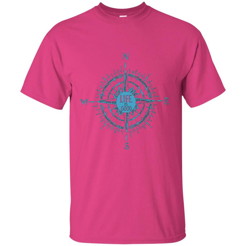Life is Good T-shirt Compass Rose Nautical Sailing T-shirt Heliconia